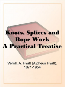 Knots-Splices-and-Rope-Work-A-Practical-Treatise Free Kindle Book: Knots Splices and Rope Work A Practical Treatise