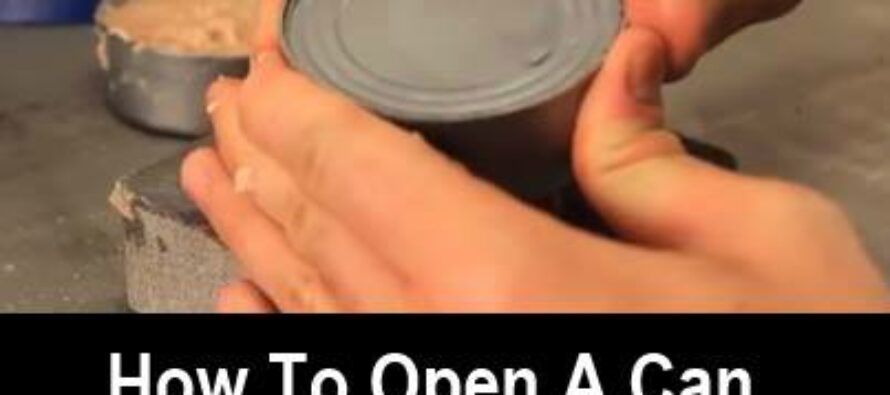 How To Open A Can Without A Can Opener Or Any Other Tools (VIDEO)